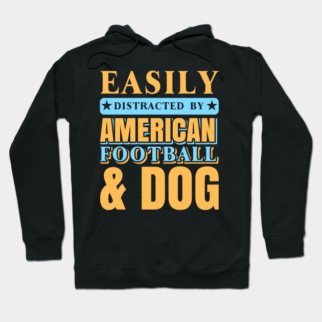 Easily Distracted by American Football and Dog Hoodie by froyd wess